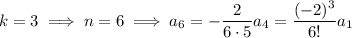 k=3\implies n=6\implies a_6=-\dfrac2{6\cdot5}a_4=\dfrac{(-2)^3}{6!}a_1