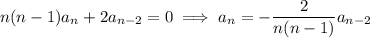 n(n-1)a_n+2a_{n-2}=0\implies a_n=-\dfrac2{n(n-1)}a_{n-2}
