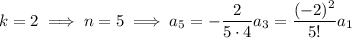 k=2\implies n=5\implies a_5=-\dfrac2{5\cdot4}a_3=\dfrac{(-2)^2}{5!}a_1