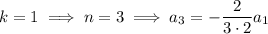 k=1\implies n=3\implies a_3=-\dfrac2{3\cdot2}a_1