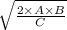 \sqrt{\frac{2\times A\times B}{C} }