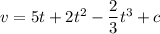 v=5t+2t^2-\dfrac{2}{3}t^3+c
