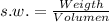s.w.= \frac{Weigth }{Volumen}