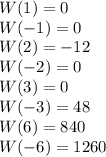 W(1)=0 \\ W(-1)=0 \\ W(2)=-12 \\ W(-2)=0 \\ W(3)=0 \\ W(-3)=48 \\ W(6)=840 \\ W(-6)=1260