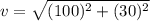 v=\sqrt{(100)^2+(30)^2}