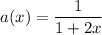 a(x)=\dfrac{1}{1+2x}