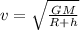 v = \sqrt{\frac{GM}{R+h}}
