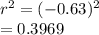 r^2 = (-0.63)^2\\=0.3969