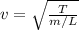 v = \sqrt{\frac{T}{m/L}}