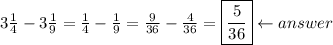 3\frac{1}{4}-3\frac{1}{9}=\frac{1}{4}-\frac{1}{9}=\frac{9}{36}-\frac{4}{36}=\boxed{\frac{5}{36}}\leftarrow answer