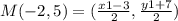 M(-2,5)=(\frac{x1-3}{2},\frac{y1+7}{2})