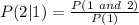P(2|1)=\frac{P(1\ and\ 2)}{P(1)}