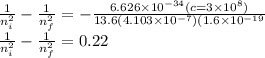\frac{1}{n_{i} ^{2} } -\frac{1}{n_{f} ^{2} }=-\frac{6.626\times 10^{-34}(c=3\times 10^{8} )}{13.6(4.103\times 10^{-7})(1.6\times10^{-19} } \\\frac{1}{n_{i} ^{2} } -\frac{1}{n_{f} ^{2} }=0.22