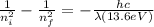 \frac{1}{n_{i} ^{2} } -\frac{1}{n_{f} ^{2} }=-\frac{hc}{\lambda (13.6 eV)}
