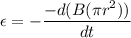 \epsilon=-\dfrac{-d(B(\pi r^2))}{dt}