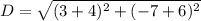 D=\sqrt{(3+4)^2+(-7+6)^2}