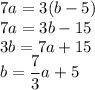 7a=3(b-5)\\&#10;7a=3b-15\\&#10;3b=7a+15\\&#10;b=\dfrac{7}{3}a+5