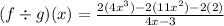 (f \div g)(x) = \frac{2(4x^{3}) - 2(11x^{2}) - 2(2)}{4x - 3}