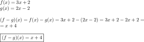 f(x)=3x+2 \\&#10;g(x)=2x-2 \\ \\&#10;(f-g)(x)=f(x)-g(x)=3x+2-(2x-2)=3x+2-2x+2=\\&#10;=x+4 \\ \\&#10;\boxed{(f-g)(x)=x+4}