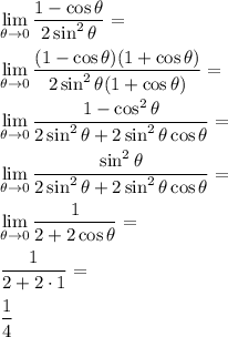 \displaystyle&#10;\lim_{\theta\to 0}\dfrac{1-\cos \theta}{2\sin ^2\theta}=\\\\&#10;\lim_{\theta\to 0}\dfrac{(1-\cos \theta)(1+\cos \theta)}{2\sin ^2\theta(1+\cos \theta)}=\\\\&#10;\lim_{\theta\to 0}\dfrac{1-\cos^2 \theta}{2\sin ^2\theta+2\sin^2 \theta\cos \theta}=\\\\&#10;\lim_{\theta\to 0}\dfrac{\sin^2 \theta}{2\sin ^2\theta+2\sin^2 \theta\cos \theta}=\\\\&#10;\lim_{\theta\to 0}\dfrac{1}{2+2\cos \theta}=\\\\&#10;\dfrac{1}{2+2\cdot1}=\\\\&#10;\dfrac{1}{4}&#10;