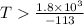T \frac{1.8\times 10^{3}}{-113}