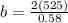 b = \frac{2(525)}{0.58}