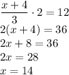 \dfrac{x+4}{3}\cdot2=12\\&#10;2(x+4)=36\\&#10;2x+8=36\\&#10;2x=28\\&#10;x=14