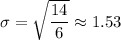 \sigma=\sqrt{\dfrac{14}{6}}\approx1.53