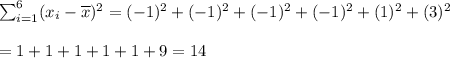 \sum_{i=1}^{6}(x_i-\overline{x})^2=(-1)^2+(-1)^2+(-1)^2+(-1)^2+(1)^2+(3)^2\\\\=1+1+1+1+1+9=14