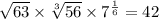 \sqrt{63}\times \sqrt[3]{56}\times7^{\frac{1}{6}}=42