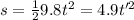 s = \frac{1}{2}9.8t^{2} = 4.9t'^{2}