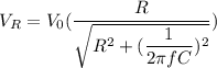 V_{R}=V_{0}(\dfrac{R}{\sqrt{R^2+(\dfrac{1}{2\pi fC})^2}})