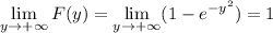 \displaystyle\lim_{y\to+\infty}F(y)=\lim_{y\to+\infty}(1-e^{-y^2})=1
