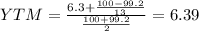 YTM=\frac{6.3+\frac{100-99.2}{13} }{\frac{100+99.2}{2} }=6.39