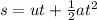 s=ut+\frac{1}{2}at^2