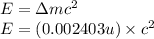 E=\Delta mc^2\\E=(0.002403u)\times c^2