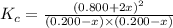 K_c=\frac{(0.800+2x)^2}{(0.200-x)\times (0.200-x)}