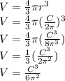 V=\frac{4}{3} \pi r^3\\V=\frac{4}{3} \pi (\frac{C}{2\pi})^3\\V=\frac{4}{3} \pi (\frac{C^3}{8\pi^3})\\V=\frac{1}{3}(\frac{C^3}{2\pi^2})\\V=\frac{C^3}{6\pi^2}