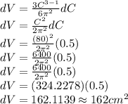 dV=\frac{3C^{3-1}}{6\pi^2}dC\\dV=\frac{C^{2}}{2\pi^2}dC\\dV=\frac{(80)^{2}}{2\pi^2}(0.5)\\dV=\frac{6400}{2\pi^2}(0.5)\\dV=\frac{6400}{2\pi^2}(0.5)\\dV=(324.2278)(0.5)\\dV=162.1139\approx162cm^2