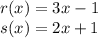 r (x) = 3x-1\\s (x) = 2x + 1
