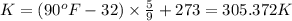 K=(90^oF-32)\times \frac{5}{9}+273=305.372K