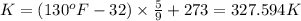 K=(130^oF-32)\times \frac{5}{9}+273=327.594K