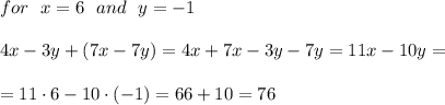 for\ \  x = 6\ \  and\ \  y =-1\\\\4x-3y+(7x-7y)=4x+7x-3y-7y=11x-10y=\\\\=11\cdot 6-10\cdot (-1)=66+10=76