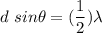 d\ sin\theta=(\dfrac{1}{2})\lambda
