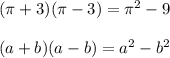 (\pi+3)(\pi -3)=\pi^2-9\\\\&#10;(a+b)(a-b)=a^2-b^2