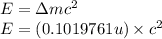 E=\Delta mc^2\\E=(0.1019761u)\times c^2