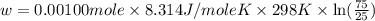 w=0.00100mole\times 8.314J/moleK\times 298K\times \ln (\frac{75}{25})