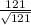 \frac{121}{\sqrt{121}}