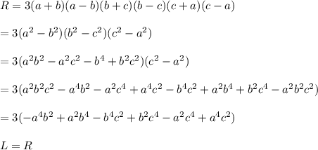 R=3(a+b)(a-b)(b+c)(b-c)(c+a)(c-a)\\\\=3(a^2-b^2)(b^2-c^2)(c^2-a^2)\\\\=3(a^2b^2-a^2c^2-b^4+b^2c^2)(c^2-a^2)\\\\=3(a^2b^2c^2-a^4b^2-a^2c^4+a^4c^2-b^4c^2+a^2b^4+b^2c^4-a^2b^2c^2)\\\\=3(-a^4b^2+a^2b^4-b^4c^2+b^2c^4-a^2c^4+a^4c^2)\\\\L=R