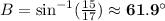 B = \sin^{-1} (\frac{15}{17}) \approx \bf 61.9^{\circ}